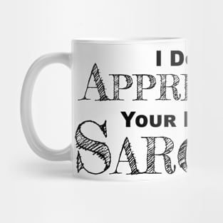 I Don't Appreciate Your Lack Of Sarcasm - Funny Satire - Humor Mug